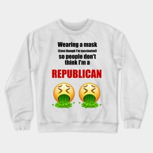 Wearing a mask so people don't think I'm a republican (black text) Crewneck Sweatshirt